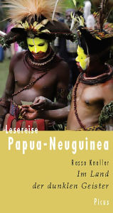 Lesereise Papua-Neuguinea: Im Land der dunklen Geister Rasso Knoller Author