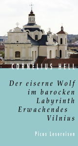 Der eiserne Wolf im barocken Labyrinth. Erwachendes Vilnius Cornelius Hell Author