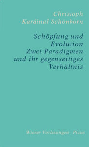 SchÃ¶pfung und Evolution: Zwei Paradigmen und ihr gegenseitiges VerhÃ¤ltnis Christoph SchÃ¶nborn Author