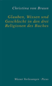 Glauben, Wissen und Geschlecht in den drei Religionen des Buches Christina von Braun Author