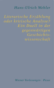 Literarische Erzählung oder kritische Analyse? Ein Duell in der gegenwärtigen Geschichtswissenschaft Hans-Ulrich Wehler Author