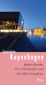 Lesereise Kopenhagen: Der Philosoph und die Meerjungfrau Barbara Denscher Author
