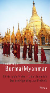 Reportage Burma/Myanmar: Der steinige Weg zur Freiheit Christoph Hein Author