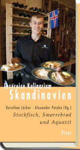 Lesereise Kulinarium Skandinavien: Stockfisch, Smørrebrød und Aquavit Dorothea Löcker Editor