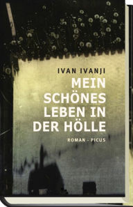 Mein schÃ¶nes Leben in der HÃ¶lle Ivan Ivanji Author