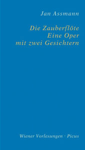 Die Zauberflöte. Eine Oper mit zwei Gesichtern - Jan Assmann