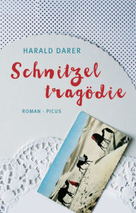 Schnitzeltragödie: Roman Harald Darer Author