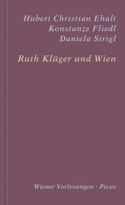 Ruth Klüger und Wien Hubert Christian Ehalt Author