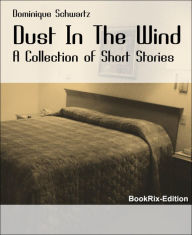 Dust In The Wind: A Collection of Short Stories