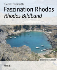 Faszination Rhodos: Rhodos Bildband Dieter Freiermuth Author