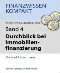 Durchblick bei Immobilienfinanzierung: E-Book-Serie FinanzwissenKompakt Michael J. Hartmann Author