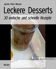 Leckere Desserts: 30 einfache und schnelle Rezepte Jasmin Petra Wenzel Author