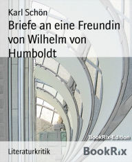 Briefe an eine Freundin von Wilhelm von Humboldt: Rezension - Karl Schön