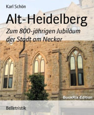 Alt-Heidelberg: Zum 800-jährigen Jubiläum der Stadt am Neckar - Karl Schön