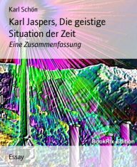 Karl Jaspers, Die geistige Situation der Zeit: Eine Zusammenfassung - Karl Schön