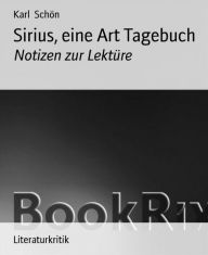 Sirius, eine Art Tagebuch: Notizen zur Lektüre - Karl Schön