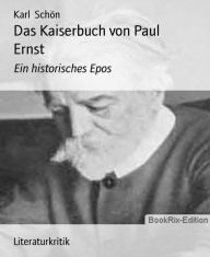Das Kaiserbuch von Paul Ernst: Ein historisches Epos - Karl Schön