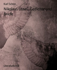 Nikolaus Lenau, Gedichte und Briefe - Karl Schön