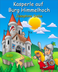 Kasperle auf Burg Himmelhoch Josephine Siebe Author