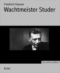 Wachtmeister Studer Friedrich Glauser Author