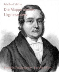 Die Mappe meines Urgrossvaters Adalbert Stifter Author