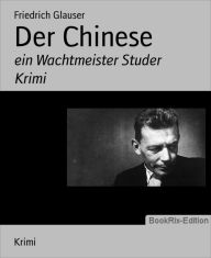 Der Chinese: ein Wachtmeister Studer Krimi Friedrich Glauser Author