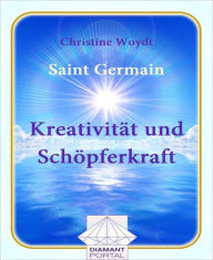 Saint Germain KreativitÃ¤t und SchÃ¶pferkraft Christine Woydt Author