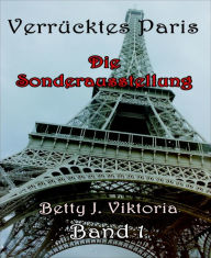 Verrücktes Paris: Die Sonderausstellung Betty J. Viktoria Author