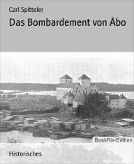 Das Bombardement von Åbo Carl Spitteler Author
