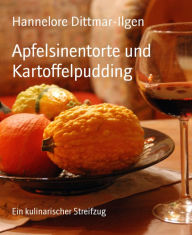 Apfelsinentorte und Kartoffelpudding: Ein kulinarischer Streifzug Hannelore Dittmar-Ilgen Author