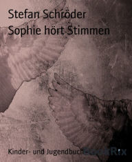 Sophie hört Stimmen - Stefan Schröder