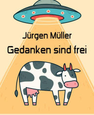 Gedanken sind frei: Science Fiction Kurzgeschichten Jürgen Müller Author