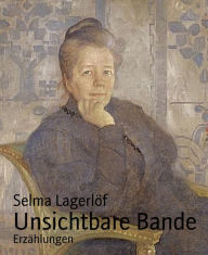 Unsichtbare Bande: Erzählungen Selma Lagerlöf Author