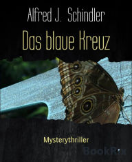 Das blaue Kreuz: Mysterythriller Alfred J. Schindler Author