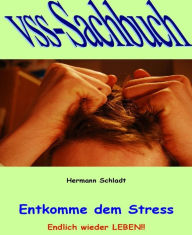Entkomme dem Stress: Endlich wieder Leben Hermann Schladt Author