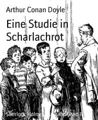 Eine Studie in Scharlachrot: Sherlock Holmes Ausgabe Band 8 Arthur Conan Doyle Author