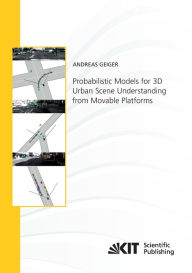 Probabilistic Models for 3D Urban Scene Understanding from Movable Platforms Andreas Geiger Author