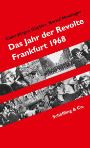 Das Jahr der Revolte: Frankfurt 1968 Claus-JÃ¼rgen GÃ¶pfert Author
