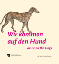 Wir kommen auf den Hund - We Go to the Dogs Lydia RosÃ¯a Dorn Author