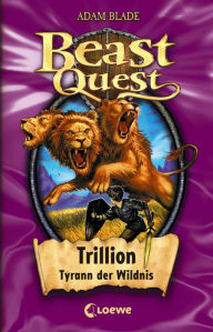 Beast Quest (Band 12) - Trillion, Tyrann der Wildnis: Fantastisches Abenteuerbuch fÃ¼r Kinder ab 8 Jahre Adam Blade Author