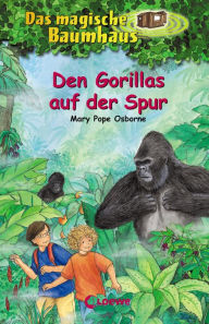 Das magische Baumhaus (Band 24) - Den Gorillas auf der Spur: Aufregende Abenteuer fÃ¼r Kinder ab 8 Jahre Mary Pope Osborne Author