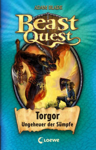 Beast Quest (Band 13) - Torgor, Ungeheuer der SÃ¼mpfe: Aufregender Abenteuerroman fÃ¼r Kinder ab 8 Jahre Adam Blade Author