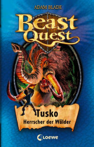 Beast Quest (Band 17) - Tusko, Herrscher der Wälder: Mitreißendes Abenteuerkinderbuch ab 8 Jahre Adam Blade Author
