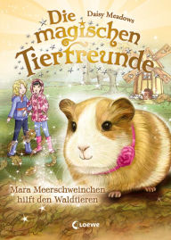 Die magischen Tierfreunde (Band 8) - Mara Meerschweinchen hilft den Waldtieren Daisy Meadows Author