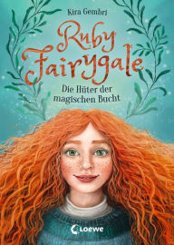 Ruby Fairygale (Band 2) - Die HÃ¼ter der magischen Bucht: Kinderbuch ab 10 Jahre - Fantasy-Buch fÃ¼r MÃ¤dchen und Jungen Kira Gembri Author