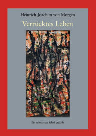 VerrÃ¼cktes Leben: Ein schwarzes Schaf erzÃ¤hlt Heinrich-Joachim von Morgen Author