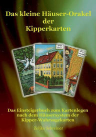 Das kleine HÃ¯Â¿Â½user-Orakel der Kipperkarten: Das Einsteigerbuch zum Kartenlegen nach dem HÃ¯Â¿Â½usersystem der Kipper-Wahrsagekarten Zeljko Schrein