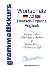 Wörterbuch A2 Deutsch-Tigrigna-Englisch: Lernwortschatz + Grammatik + Gutschrift: 20 Unterrichtsstunden per Internet für die Integrations-Deutschkurs-