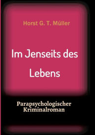Im Jenseits des Lebens Horst G. T. Müller Author