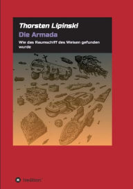 Die Armada: Wie das Raumschiff des Weisen gefunden wurde Thorsten Lipinski Author